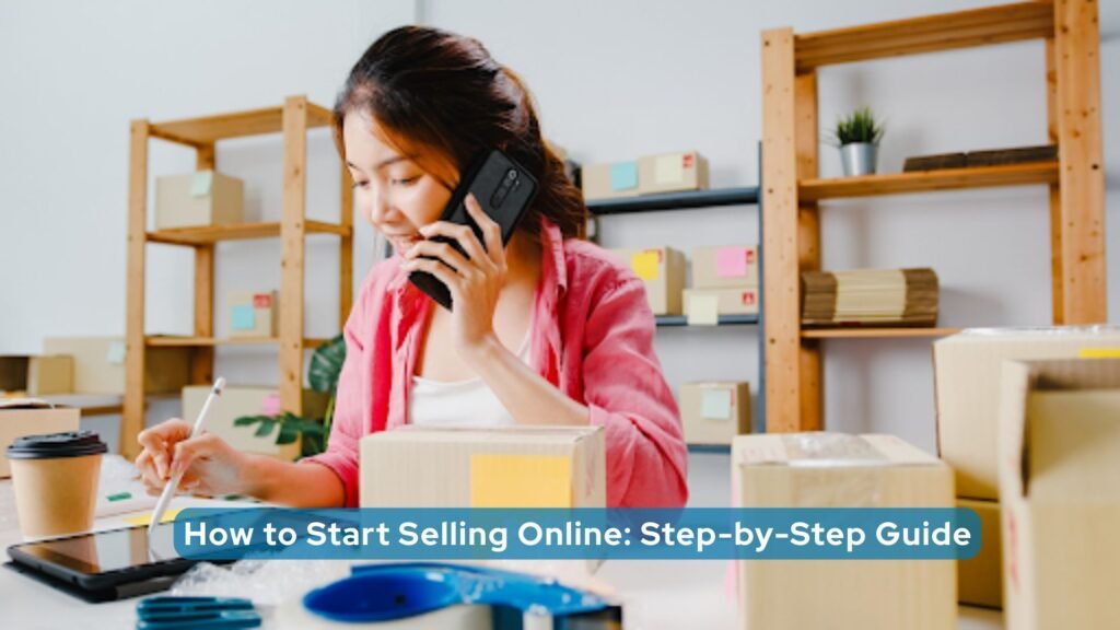 How to Start Selling Online: Step-by-Step Guide 